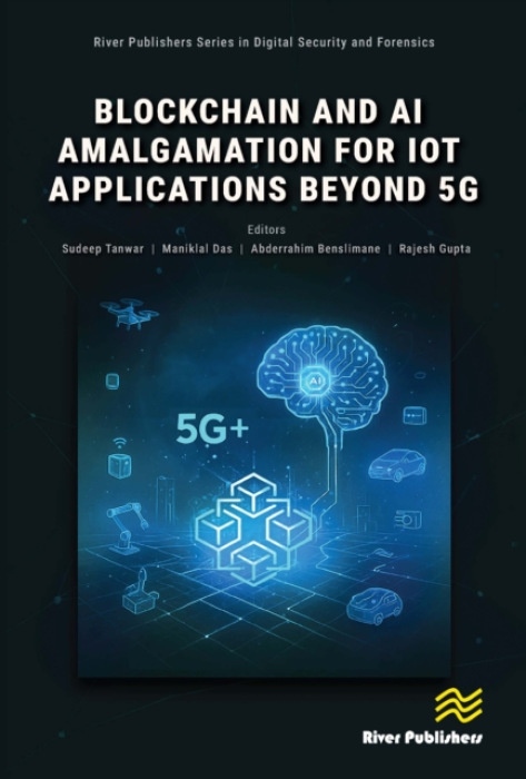 River Publishers Blockchain and AI Amalgamation for IoT Applications Beyond 5G - Tanwar, Sudeep a Das, Maniklal a Benslimane, Abderrahim a Gupta, Rajesh