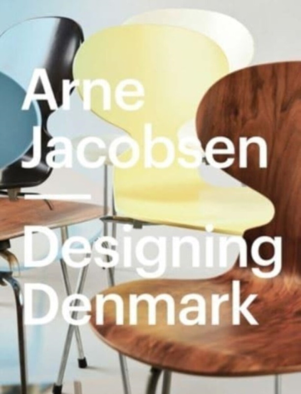 Arne Jacobsen – Designing Denmark - Katrine Stenum Poulsen