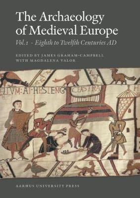 Archaeology of Medieval Europe, Volume 1: Eighth to Twelfth Centuries AD Aarhus University Press