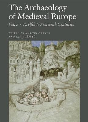 Archaeology Of Medieval Europe, Volume 2: Twelfth To Sixteenth Centuries Ad Aarhus University Press
