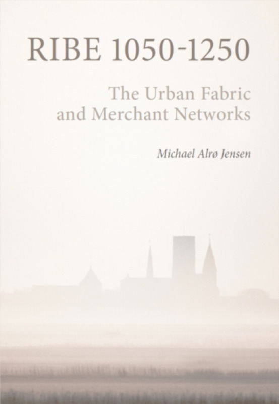 Aarhus University Press Ribe 1050-1250 - Jensen, Michael Alro