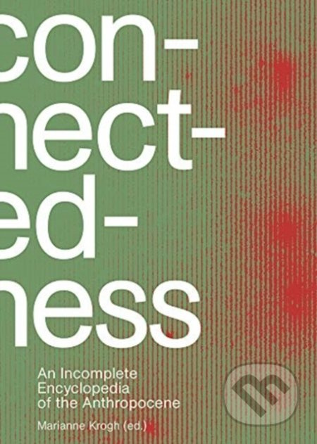 Connectedness: An Incomplete Encyclopedia of Anthropocene - kniha z kategorie Přírodní vědy a technika
