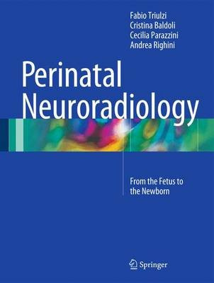 Perinatal Neuroradiology, From the Fetus to the Newborn Springer Verlag