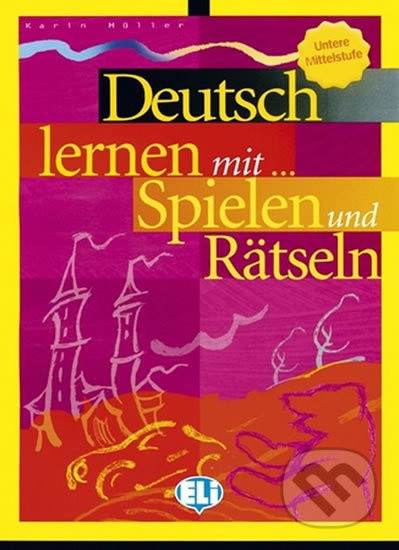 DEUTSCH LERNEN MIT SPIELEN Unter Mittelstufe ELI