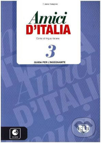 AMICI DI ITALIA 3 Teacher´s guide + 3 Audio CDs ELI