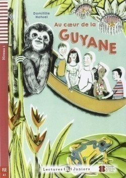 Lectures ELI Juniors Niveau 1 (A1): AU COEUR DE LA GUYANE + Downlodable Multimedia ELI