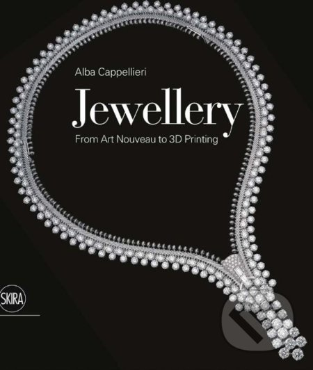 Jewellery (From Art Nouveau to 3D Printing) - Alba Cappellieri - kniha z kategorie Zdraví a životní styl