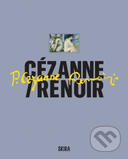 Cézanne / Renoir (Masterpieces from the Musée de l’Orangerie and the Musée d’Orsay) - kniha z kategorie Malířství a sochařství
