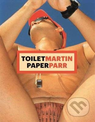 ToiletMartin PaperParr Book - Martin Parr, Maurizio Cattelan, Pierpaolo Ferrari - kniha z kategorie Fotografie