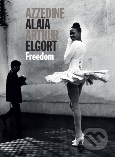 Freedom - Azzedine Alaya, Arthur Elgort - kniha z kategorie Móda