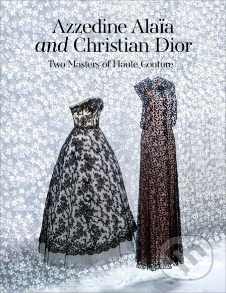 Azzedine Alaia and Christian Dior (Azzedine Alaia, Christian Dior. Two Masters of Couture) - kniha z kategorie Móda