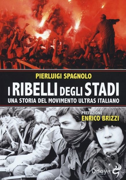 I ribelli degli stadi (Una storia del movimento ultras italiano)