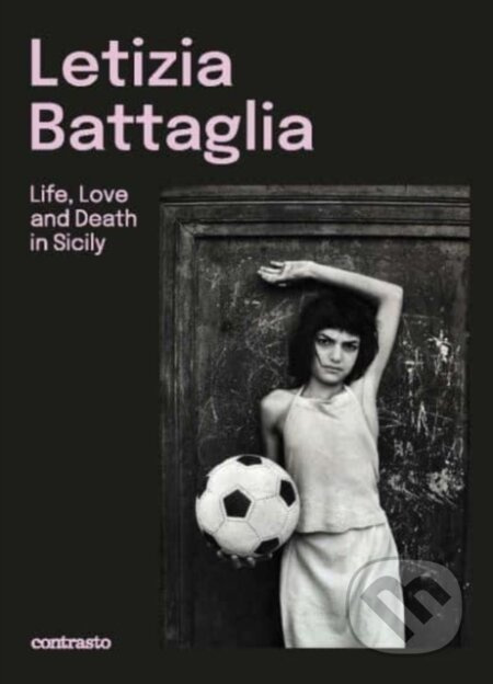 Letizia Battaglia (Life, Love and Death in Sicily) - kniha z kategorie Fotografie
