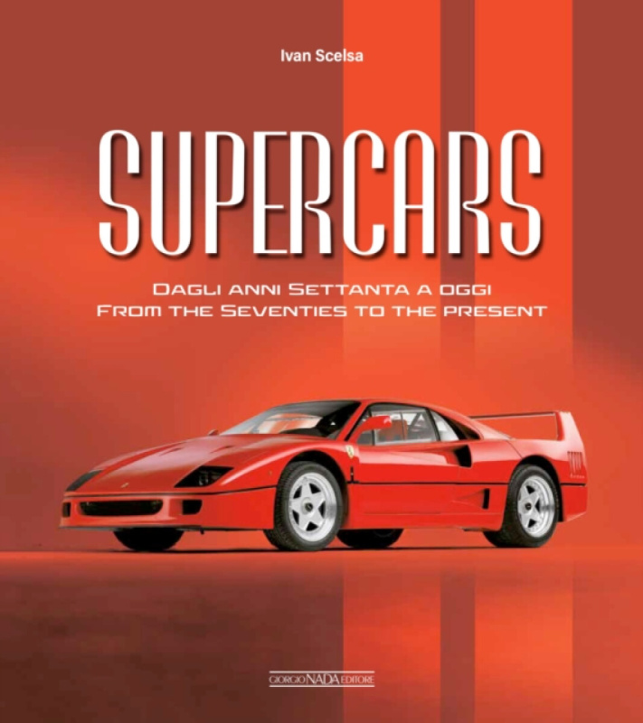 Giorgio Nada Editore Supercars From the Seventies to the Present - Scelsa, Ivan