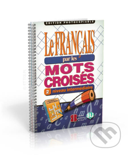 LE FRANCAIS PAR MOTS CROISES 2 - Edition photocopiable ELI