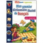 MON PREMIER DICTIONNAIRE ILLUSTRE DE FRANCAIS - Les vacances ELI