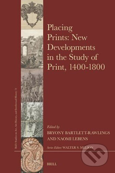 Placing Prints: New Developments in the Study of Print, 1400-1800 - kniha z kategorie Dějiny umění