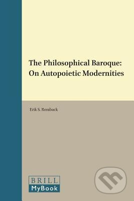 The Philosophical Baroque (On Autopoietic Modernities) - kniha z kategorie Humanitní a společenské vědy