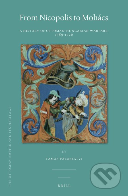 From Nicopolis to Mohács (A History of Ottoman-Hungarian Warfare, 1389-1526) - kniha z kategorie Historie
