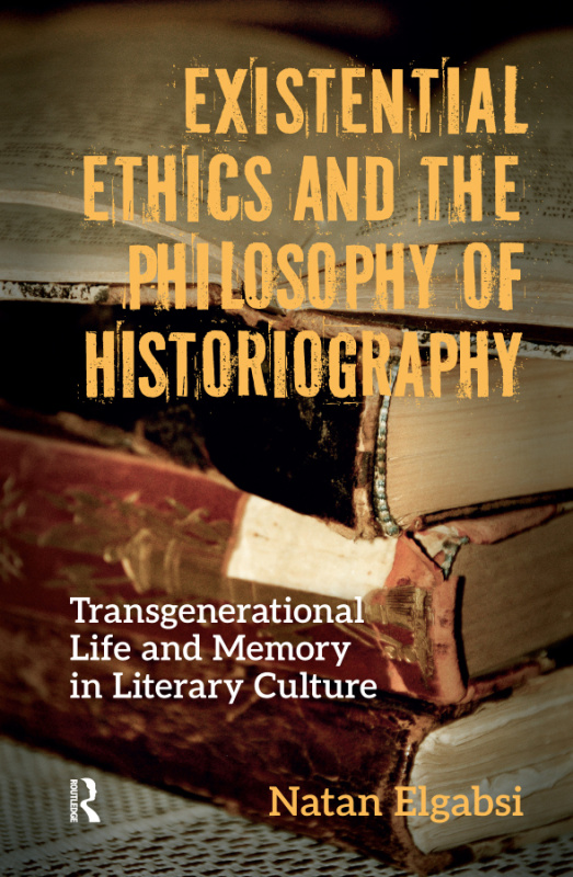 Existential Ethics and the Philosophy of Historiography Taylor & Francis