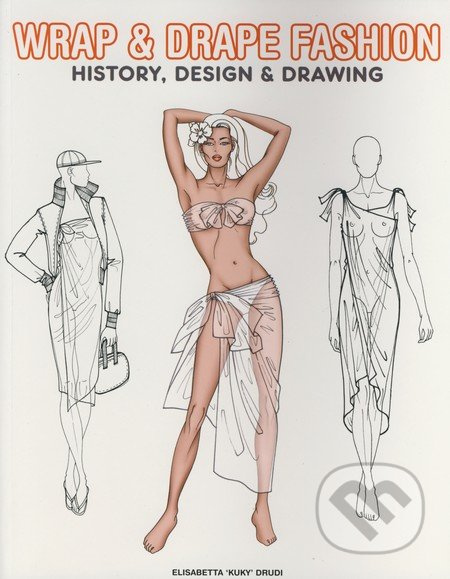 Wrap & Drape Fashion (History, Design & Drawing) - Elisabetta ´Kuky´ Drudi - kniha z kategorie Móda