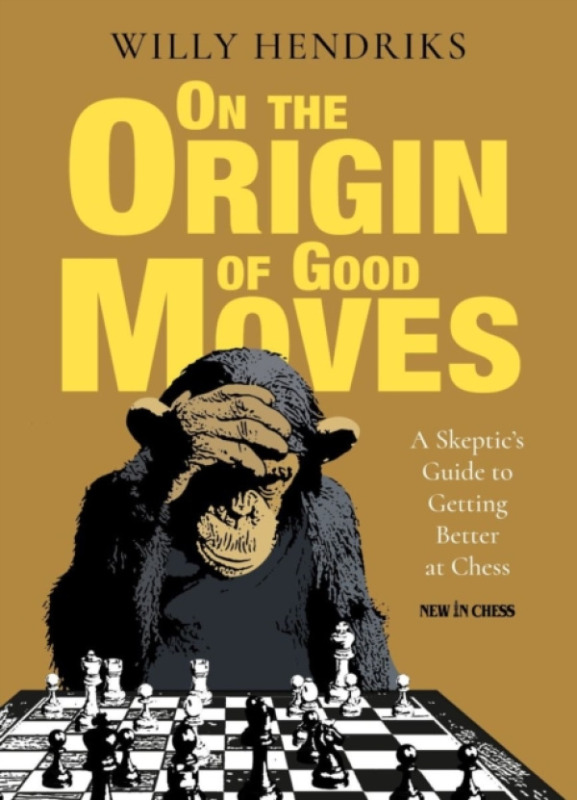 New In Chess On the Origin of Good Moves - Hendriks, Willy