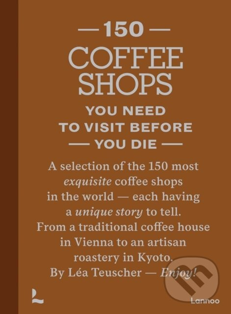 150 Coffee Shops You Need to Visit Before You Die - Lea Teuscher - kniha z kategorie Podľa potraviny