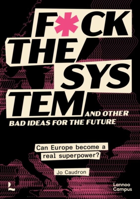 Lannoo Publishers Fck the System and Other Bad Ideas for the Future - Caudron, Jo