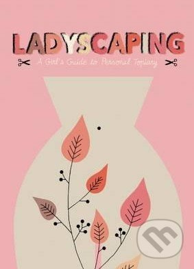 Ladyscaping (A Girls Guide to Personal Topiary) - Caroline Selmes - kniha z kategorie Beletrie