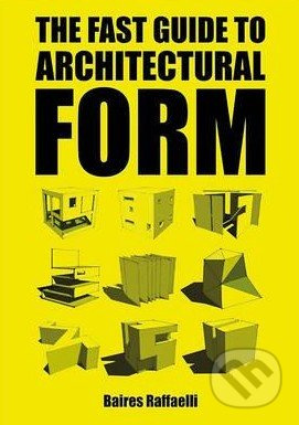 The Fast Guide to Architectural Form - Baires Raffaelli - kniha z kategorie Architektura