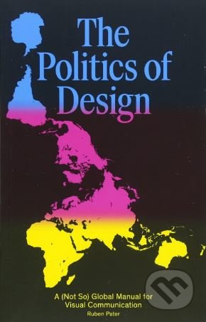 The Politics of Design (A (Not So) Global Manual for Visual Communication) - kniha z kategorie Fotografie