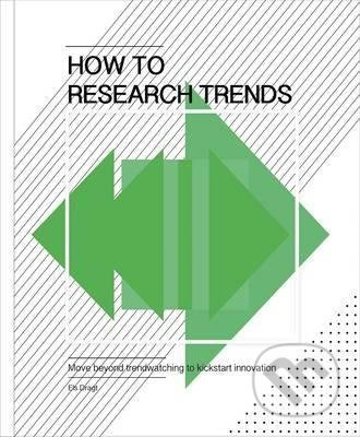 How to Research Trends (Move Beyond Trendwatching to Kickstart Innovation) - kniha z kategorie Podnikání