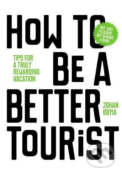 How to be a Better Tourist - Johan Idema - kniha z kategorie Odborné a naučné