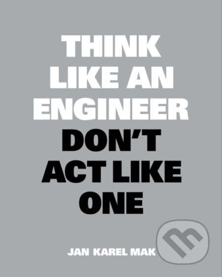 Think Like an Engineer, Don't Act Like One - Jan Karel Mak - kniha z kategorie Motivace a seberozvoj
