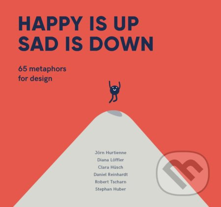 Happy is Up, Sad is Down (65 Metaphors for Design) - kniha z kategorie Design