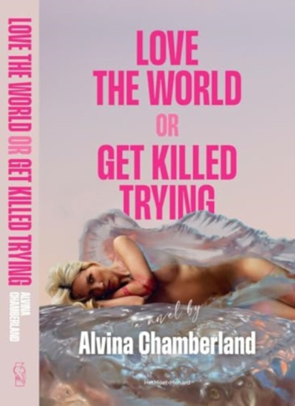 Love The World, or Get Killed Trying - Alvina Chamberland