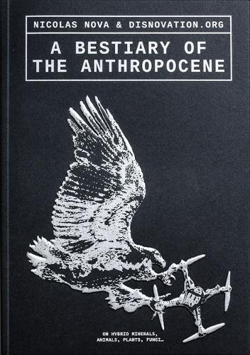 Bestiary of the Anthropocene, Hybrid Plants, Animals, Minerals, Fungi, and Other Specimens Set Margins' publications