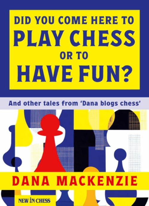 New In Chess Did You Come Here To Play Chess Or To Have Fun? - Mackenzie, Dana