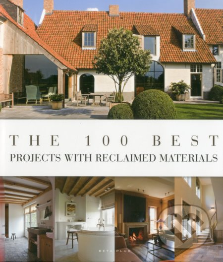 The 100 Best Projects with Reclaimed Materials - Wim Pauwels - kniha z kategorie Architektura