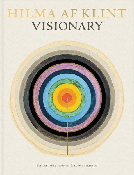 Hilma Af Klint - Julia Voss, Kurt Almqvist, Louise Belfrage, Daniel Birnbaum, Tracey Bashkoff, Isaac Lubelsky, Linda Dalrymple