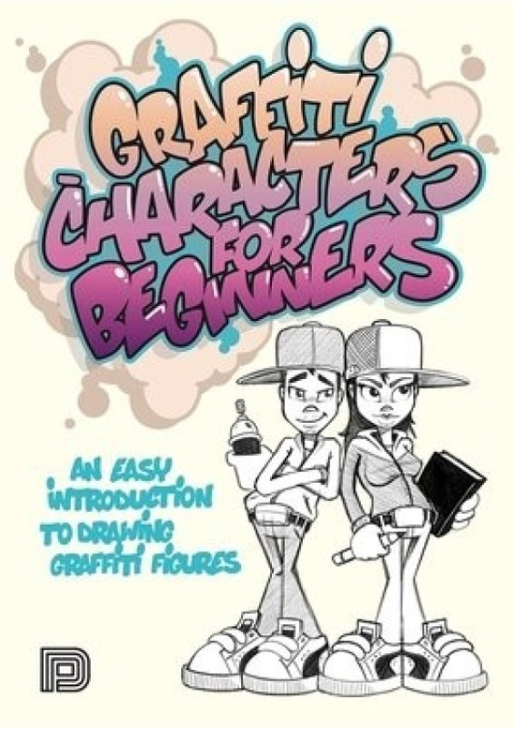 Graffiti Characters for Beginners, An Easy Introduction to Drawing Graffiti Figures Dokument Forlag