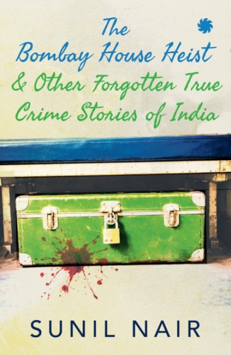 Juggernaut Publication Bombay House Heist & Other Forgotten True Crime Stories - Nair, Sunil