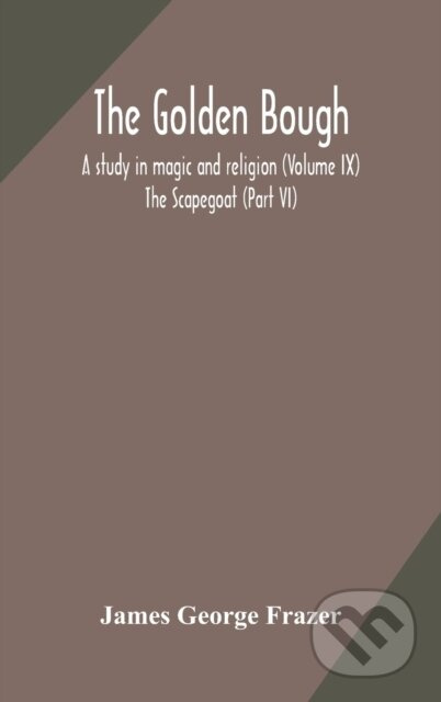The Golden Bough (A Study In Magic And Religion (Volume Ix); The Scapegoat (Part Vi)) - kniha z kategorie Společenská beletrie