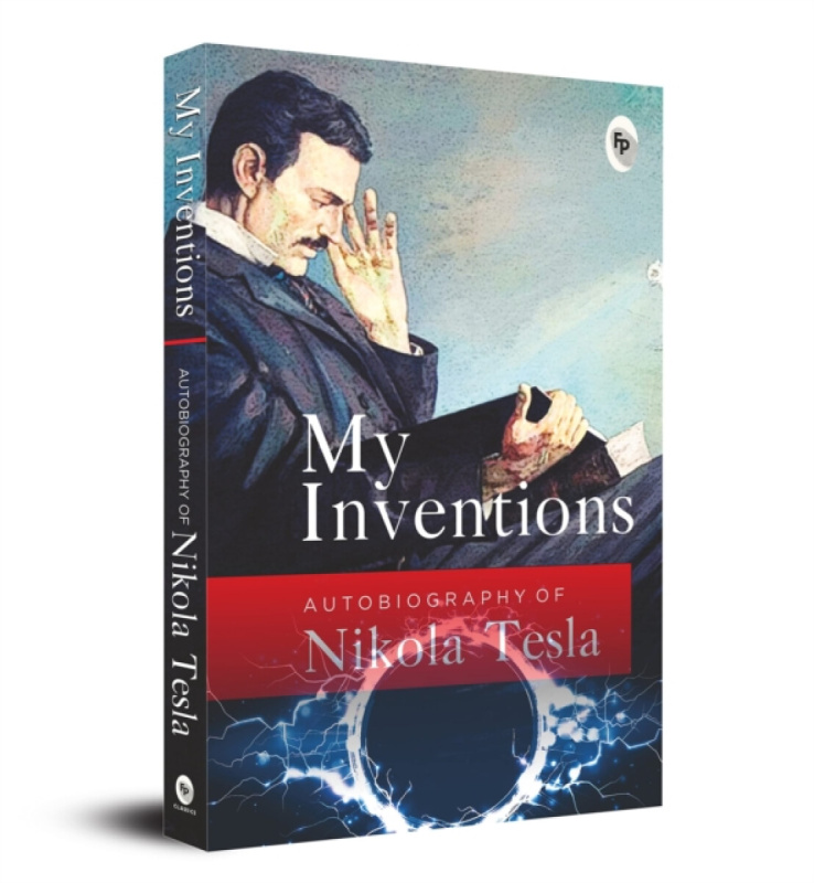 My Inventions, Autobiography of Nikola Tesla - Nikola Tesla