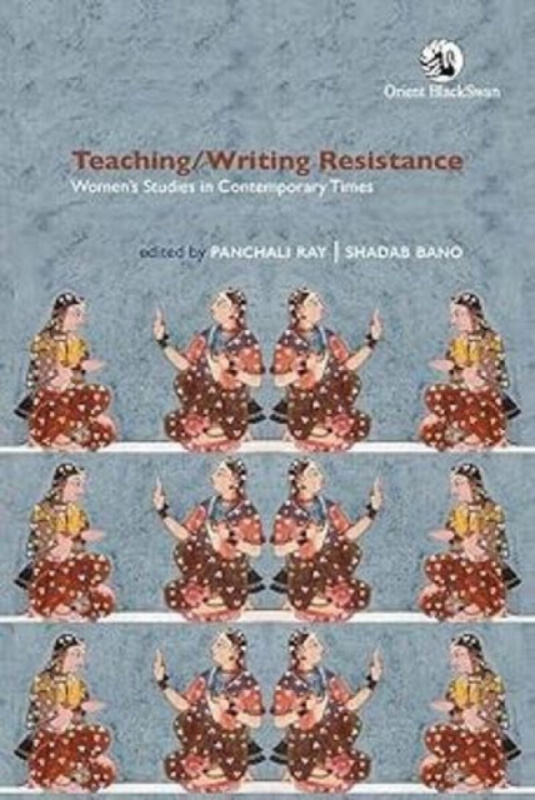 Orient Blackswan Pvt Ltd Teaching/Writing Resistance - Ray, Panchali a Bano, Shadab