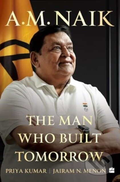 A.M. Naik (The Man Who Built Tomorrow) - Jairam N. Menon, Priya Kumar - kniha z kategorie Životopisy, reportáže a myšlenky