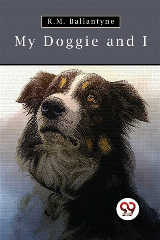 Double 9 Books LLP My Doggie and I - Ballantyne, R. M.