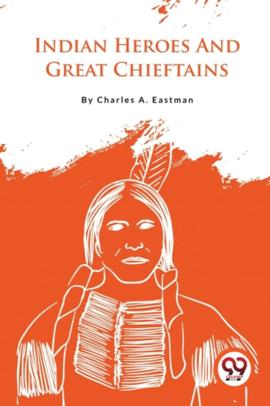 Double 9 Books LLP Indian Heroes and Great Chieftains - Eastman, Charles A.
