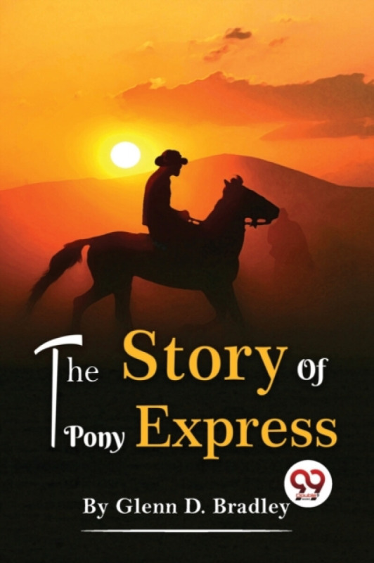 Double 9 Books LLP Story of the Pony Express - Bradley, Glenn D.