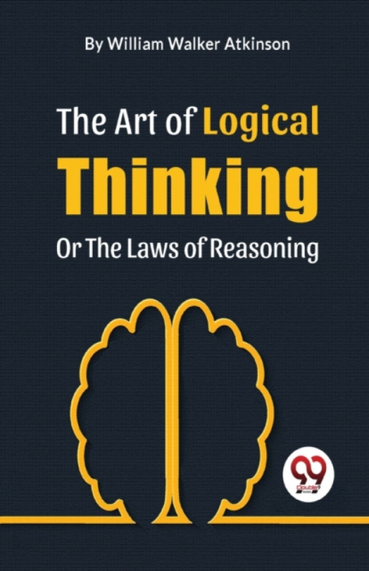 Double 9 Books LLP Art of Logical Thinking or the Laws of Reasoning - Atkinson, William Walker
